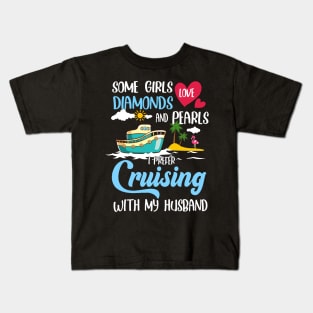 Some Girls Love Diamonds And Pearls I Prefer Cruising With My Husband Kids T-Shirt